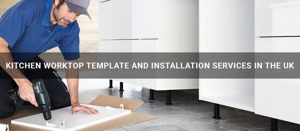 Kitchen worktop template and installation Services in the UK