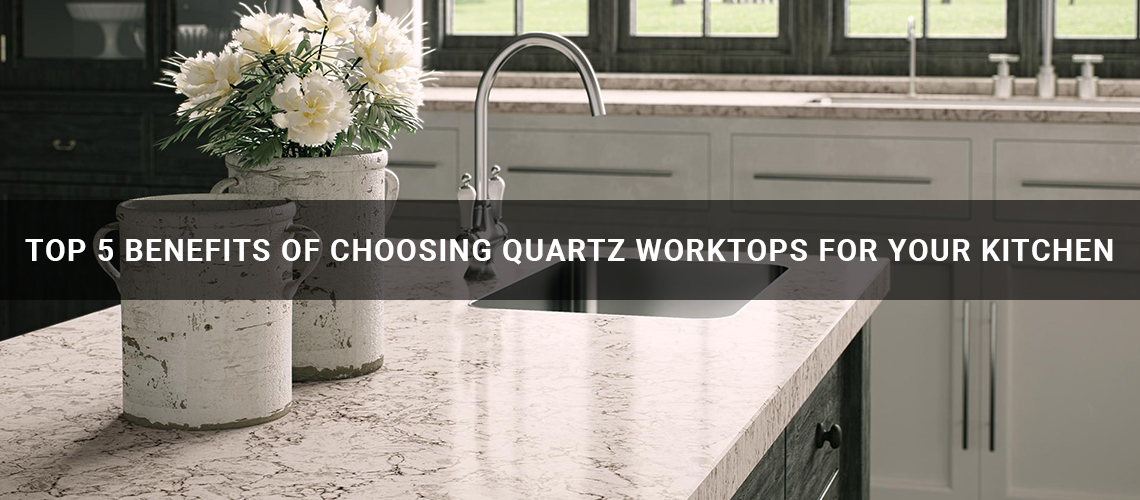 Top 5 benefits of choosing Quartz Worktops for your kitchen