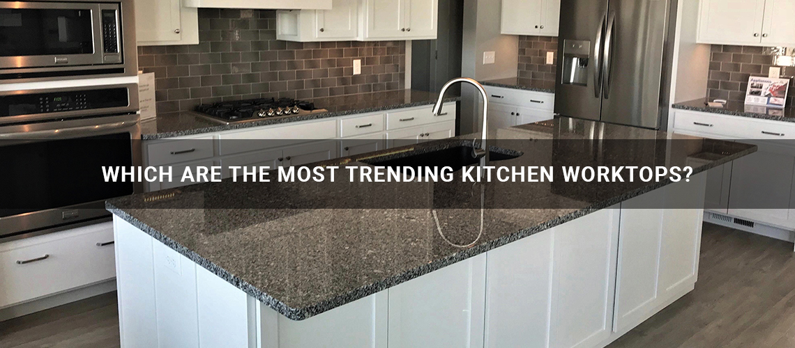 Which are the most trending Kitchen worktops?